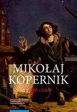 Mikołaj Kopernik i jego czasy - Praca zbiorowa