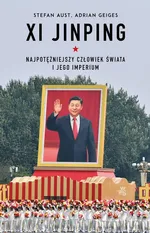Xi Jinping. Najpotężniejszy człowiek świata i jego imperium - Stefan Aust