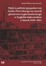 Wpływ polityki gospodarczej Sankt-Petersburga na rozwój górnictwa węgla kamiennego w Zagłębiu Dąbrow - Kowalczyk Rafał Wiktor
