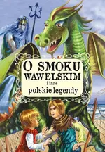 O smoku wawelskim i inne polskie legendy - zbiorowe opracowanie