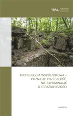 Archeologia wspólnotowa - poznając przeszłość, nie zapominając o teraźniejszości - Arkadiusz Marciniak