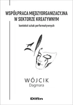 Współpraca międzyorganizacyjna w sektorze kreatywnym - Dagmara Wójcik