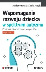 Wspomaganie rozwoju dziecka w spektrum autyzmu - Małgorzata Mikołajczyk