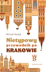 Nietypowy przewodnik po Krakowie - Michał Rożek