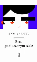 Boso po tłuczonym szkle - Jan Skácel