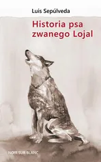 Historia psa zwanego Lojal - Luis Sepúlveda