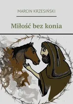 Miłość bez konia - Marcin Krzesiński