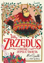 Jak Zrzędus chciał zepsuć Święta - Alex T. Smith