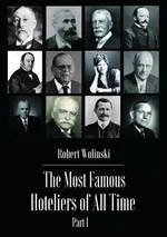 The Most Famous Hoteliers of All Time. Volume 1 - Robert Woliński