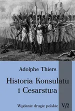 Historia Konsulatu i Cesarstwa tom V cz. 2 - Thiers Adolphe