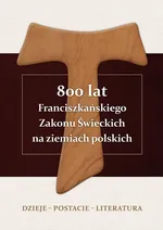 800 lat Franciszkańskiego Zakonu Świeckich na ziemiach polskich. Dzieje – postacie – literatura