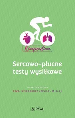 Sercowo-płucne testy wysiłkowe Kompendium - Ewa Straburzyńska-Migaj