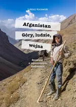 Afganistan. Góry, ludzie, wojna. Opowieść o zapomnianym Hindukuszu - Łukasz Kocewiak