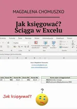 Jak księgować? Ściąga w Excelu - Magdalena Chomuszko