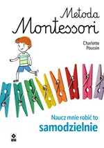 Metoda Montessori Naucz mnie robić to samodzielnie - Charlotte Poussin