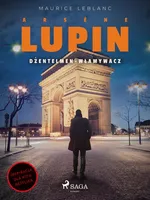 Arsène Lupin. Dżentelmen-włamywacz - Maurice Leblanc