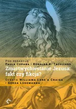 Zmartwychwstanie Jezusa: fakt czy fikcja? Debata Williama Lane’a Craiga i Gerda Lüdemanna - Paul Copan