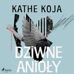 Dziwne anioły - Kathe Koja