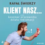 Klient nasz... czyli koszmar pracownika działu reklamacji - Rafał Świerzy