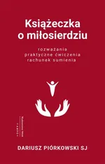 Książeczka o miłosierdziu. Rozważania, praktyczne ćwiczenia, rachunek sumienia - Dariusz Piórkowski SJ