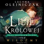 Lilie królowej. Wiedźmy - Lucyna Olejniczak