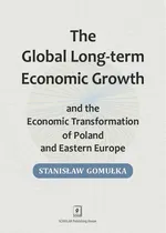 Global Long-term Economic Growth and the Economic Transformation of Poland and Eastern Europe - Stanisław Gomułka