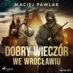 Dobry wieczór we Wrocławiu - Maciej Pawlak