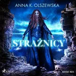 Strażnicy - Anna K. Olszewska