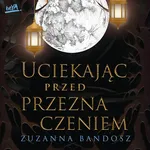Uciekając przed przeznaczeniem - Zuzanna Bandosz