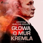 Głową o mur Kremla - Krystyna Kurczab-Redlich