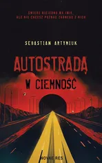 Autostradą w ciemność - Sebastian Artymiuk