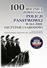 100. rocznica powstania Policji Państwowej – w służbie Ojczyźnie i Narodowi - Iwona Klonowska