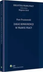 Zakaz konkurencji w prawie pracy - Piotr Prusinowski