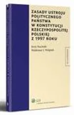 Zasady ustroju politycznego państwa w Konstytucji Rzeczypospolitej Polskiej z 1997 roku - Jerzy Kuciński