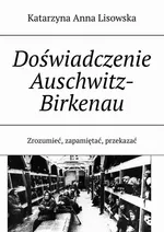 Doświadczenie Auschwitz-Birkenau - Katarzyna Anna Lisowska