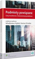 Podmioty powiązane. Ceny transferowe. Dokumentacja podatkowa - Dariusz Strzelec