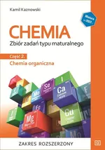 Chemia Zbiór zadań typu maturalnego Część 2 Chemia organiczna Zakres rozszerzony - Kamil Kaznowski