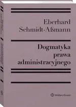 Dogmatyka prawa administracyjnego. Bilans rozwoju, reformy i przyszłych zadań - Eberhard Schmidt-Aßmann