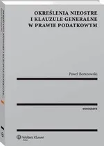 Określenia nieostre i klauzule generalne w prawie podatkowym - Paweł Borszowski