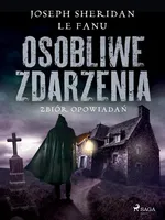 Osobliwe zdarzenia. Zbiór opowiadań - Joseph Sheridan Le Fanu