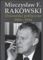 Dzienniki polityczne 1984-1986 - Rakowski Mieczysław F.