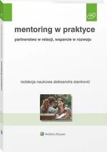 Mentoring w praktyce. Partnerstwo w relacji, wsparcie w rozwoju - Aleksandra Stanković