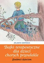 Bajki terapeutyczne dla dzieci chorych przewlekle - Jolanta Gnitecka