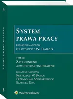 System Prawa Pracy Tom XII Zatrudnienie administracyjnoprawne - Krzysztof Baran