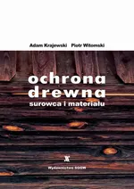 Ochrona drewna - surowca i materiału - Adam Krajewski