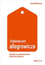 Vademecum allegrowicza Sprzedawaj na pomarańczowym portalu bez tajemnic - Paweł Mielczarek