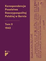 Korespondencja Poselstwa Rzeczypospolitej Polskiej w Bernie. 1942 - Aleksandra Kmak-Pamirska