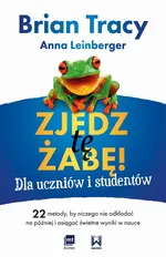Zjedz tę żabę! Dla uczniów i studentów 22 metody, by niczego nie odkładać na później i osiągać świetne wyniki w nauce - Anna Leinberger