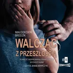 Walcząc z przeszłością - Małgorzata Brodzik