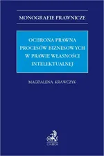 Ochrona prawna procesów biznesowych w prawie własności intelektualnej - Magdalena Krawczyk